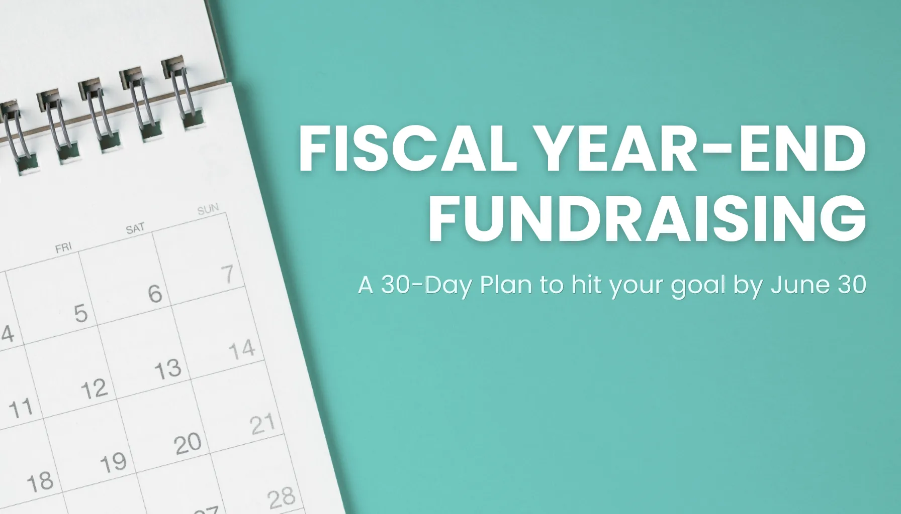 Fiscal Year-End Fundraising: A 30-Day Plan to Close by June 30